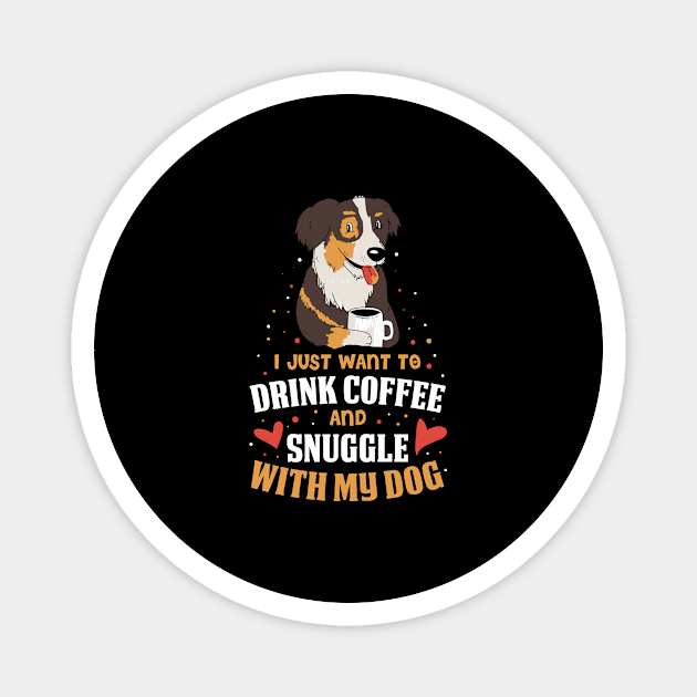 Drink Coffee And Snuggle My Dog Funny Coffee Gift Magnet by CatRobot